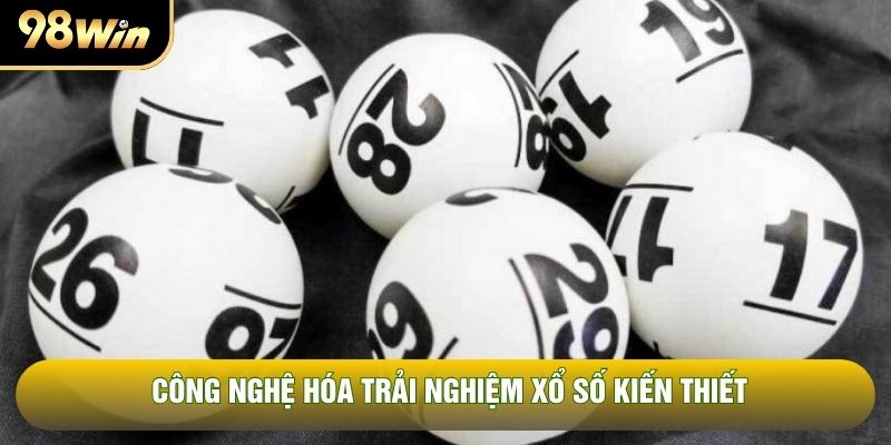 Công nghệ hóa trải nghiệm xổ số kiến thiết Công nghệ hóa trải nghiệm xổ số kiến thiết