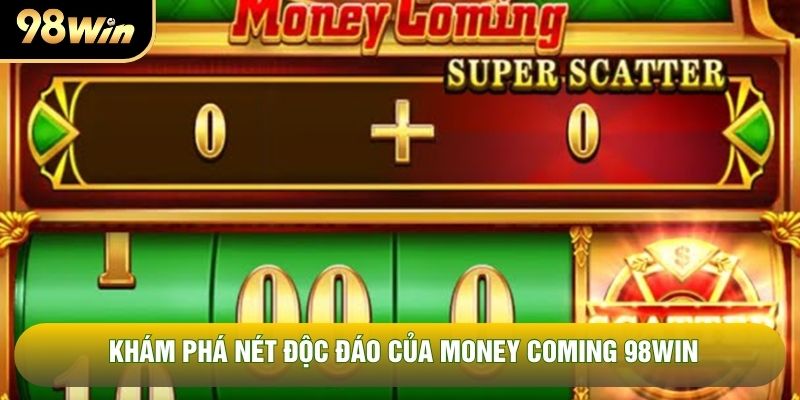 Khám phá nét độc đáo của Money Coming 98WIN Khám phá nét độc đáo của Money Coming 98WIN