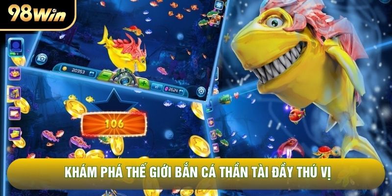 Khám phá thế giới Bắn cá Thần Tài đầy thú vị Khám phá thế giới Bắn cá Thần Tài đầy thú vị