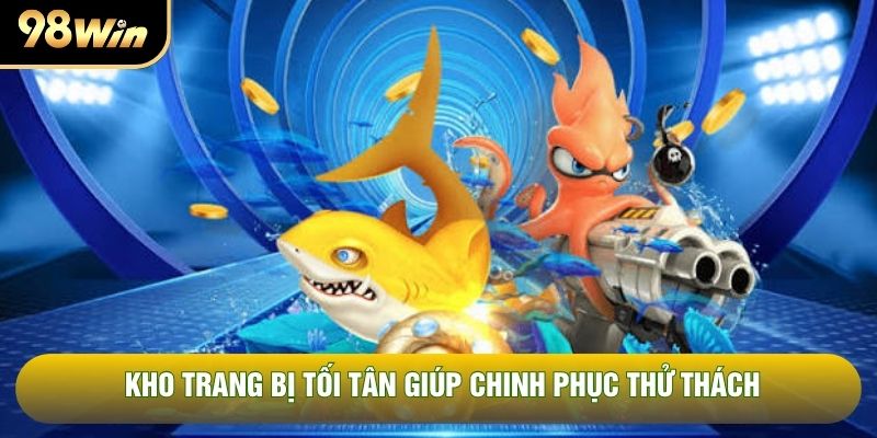 Kho trang bị tối tân giúp chinh phục thử thách Kho trang bị tối tân giúp chinh phục thử thách