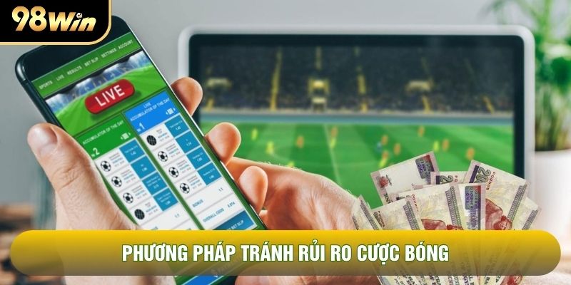 Phương pháp tránh rủi ro cược bóng Phương pháp tránh rủi ro cược bóng