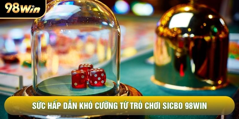 Sức hấp dẫn khó cưỡng từ trò chơi sicbo 98WIN Sức hấp dẫn khó cưỡng từ trò chơi sicbo 98WIN