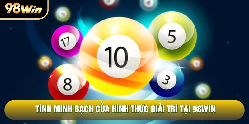 Tính minh bạch của hình thức giải trí tại 98WIN Tính minh bạch của hình thức giải trí tại 98WIN