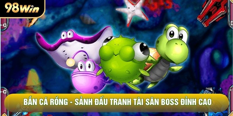 Bắn Cá Rồng - Sảnh Đấu Tranh Tài Săn Boss Đỉnh Cao