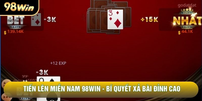 Tiến Lên Miền Nam 98WIN - Bí Quyết Xả Bài Đỉnh Cao